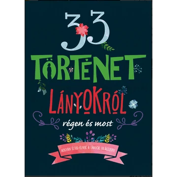 33 történet lányokról régen és most - Ismeretterjesztő könyv gyerekeknek