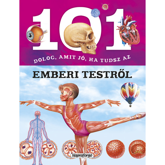 101 dolog, amit jó, ha tudsz az emberi testről - ismeretterjesztés gyerekeknek 101 dolog, amit jó, ha tudsz az emberi testről - ismeretterjesztés gyerekeknek