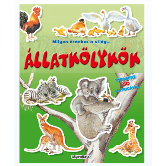 Milyen érdekes a világ - Állatkölykök - Ismeretterjesztés gyerekeknek (matricákkal) Milyen érdekes a világ - Állatkölykök - Ismeretterjesztés gyerekeknek (matricákkal)
