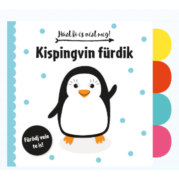 Húzd ki és nézd meg - Kispingvin fürdik (babakönyv)