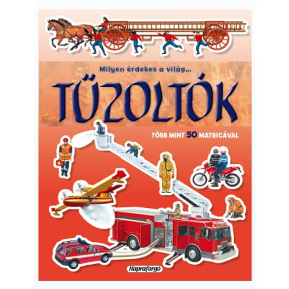 Milyen érdekes a világ - Tűzoltók - ismeretterjesztés gyerekeknek (matricákkal) Milyen érdekes a világ - Tűzoltók - ismeretterjesztés gyerekeknek (matricákkal)