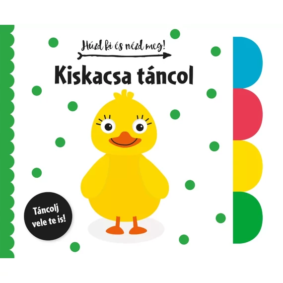 Húzd ki és nézd meg! - Kiskacsa táncol (babakönyv)