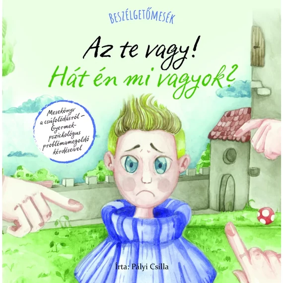 Pályi Csilla: Beszélgetőmesék - Az Te vagy! Hát én mi vagyok? Pályi Csilla: Beszélgetőmesék - Az Te vagy! Hát én mi vagyok?