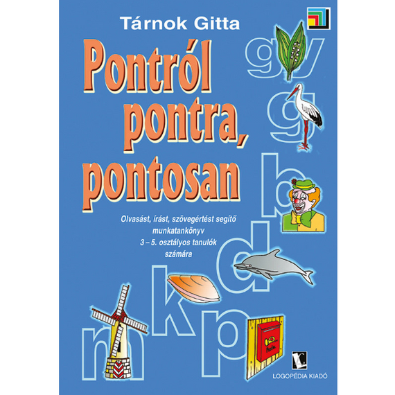 Pontról pontra, pontosan - Az olvasási, írási, szövegértési nehézség megsegítésére - Logopédia kiadó